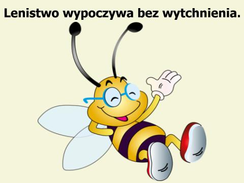 Lenistwo wypoczywa bez wytchnienia